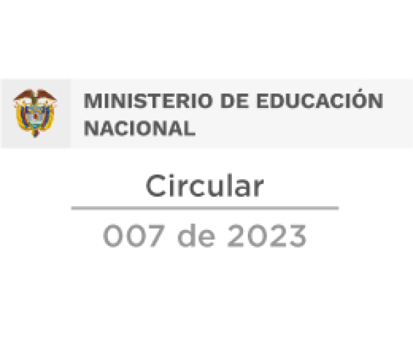 Circular 007 del 13 de marzo de 2023 Ministerio de Educación Nacional