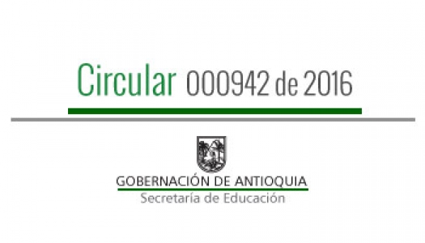 Circular 000942 de 2016 - Directrices de procesos para el año académico 2017 de los Establecimientos Educativos de carácter privado en los municipios no certificados del Departamento de Antioquia