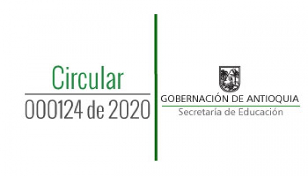 Circular 000124 de 2020 - Directrices para traslados de los Directivos Docentes, Rector, Director Rural, Coordinador y Docentes adscritos a la Planta de Cargos del departamento de Antioquia