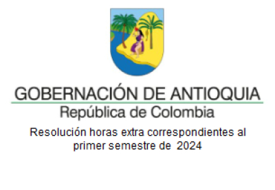 Resolución horas extra correspondiente al primer semestre para atender las diferentes jornadas académicas en los establecimientos educativos de los municipios no certificados del departamento de Antioquia.