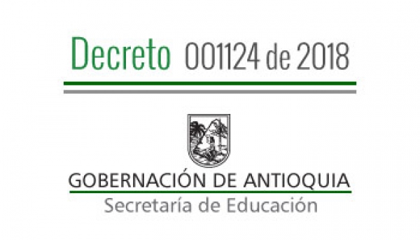 Decreto 001124 de 2018 - Por el cual se nombra en Período de Prueba unos Directivos Docentes, Termina unos Encargos de Directivos Docentes, Termina unos Nombramientos Provisionales en Vacante Temporal a unos Docentes