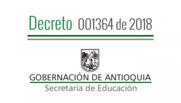 Decreto 001364 de 2018 - Por el cual se nombra en Periodo de Prueba, Concede Vacancia Temporal, Termina unos Encargos, Termina unos Nombramientos Provisionales en Vacante Temporal a unos Docentes y Directivos Docentes