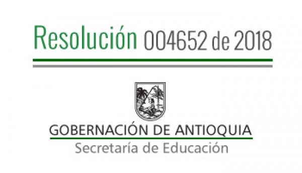 Resolución 004652 de 2018 - Por la cual se autoriza CALENDARIO ACADÉMICO ESPECIAL A - 2018 en algunos Establecimientos Educativos oficiales y privados de los Municipios no certificados de Antioquia.