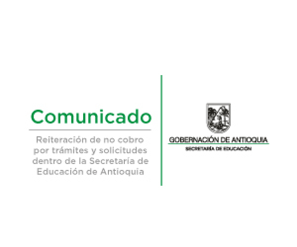 Reiteración de no cobro por trámites y solicitudes dentro la secretaría de educación de Antioquia.